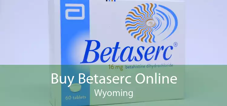 Buy Betaserc Online Wyoming