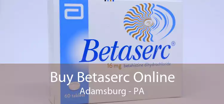 Buy Betaserc Online Adamsburg - PA