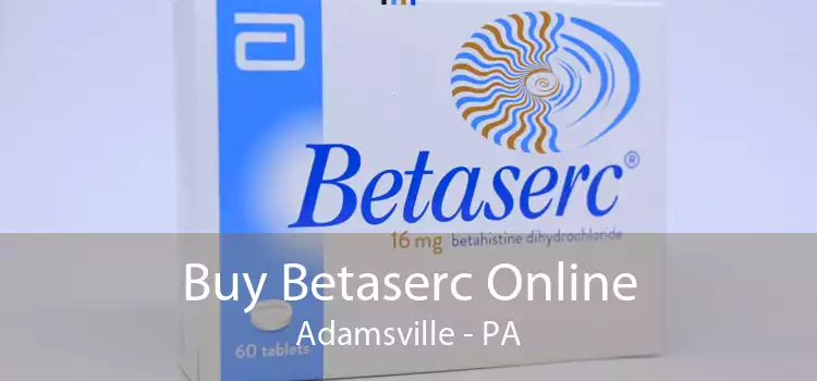 Buy Betaserc Online Adamsville - PA
