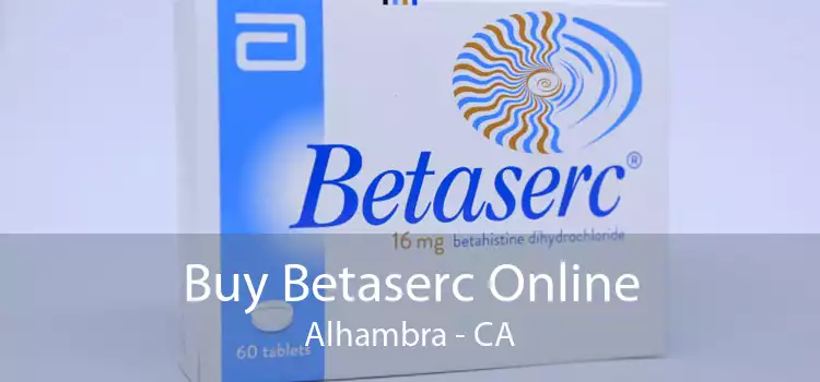 Buy Betaserc Online Alhambra - CA