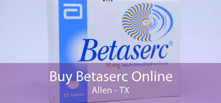 Buy Betaserc Online Allen - TX