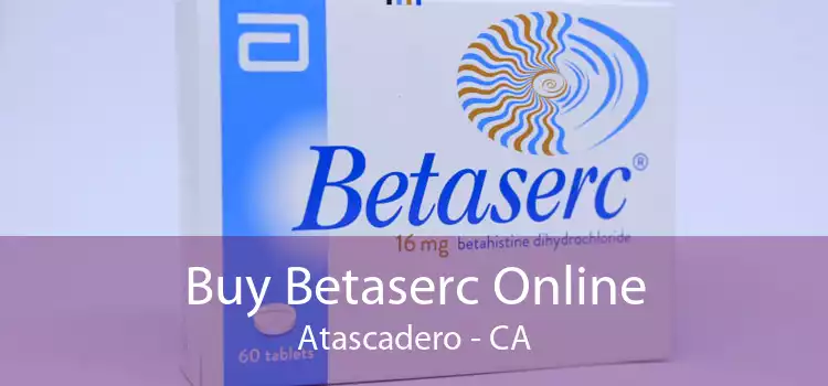 Buy Betaserc Online Atascadero - CA