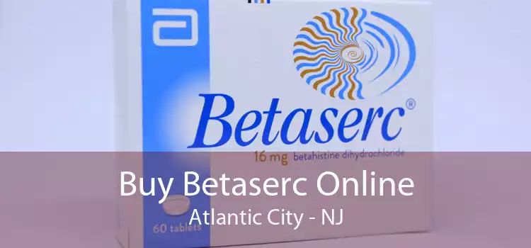 Buy Betaserc Online Atlantic City - NJ