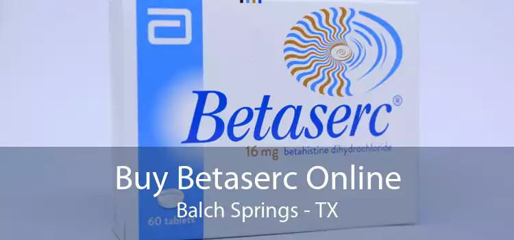 Buy Betaserc Online Balch Springs - TX