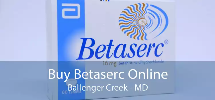 Buy Betaserc Online Ballenger Creek - MD