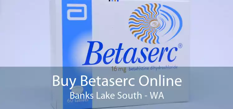 Buy Betaserc Online Banks Lake South - WA