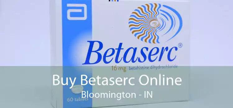 Buy Betaserc Online Bloomington - IN