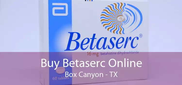 Buy Betaserc Online Box Canyon - TX