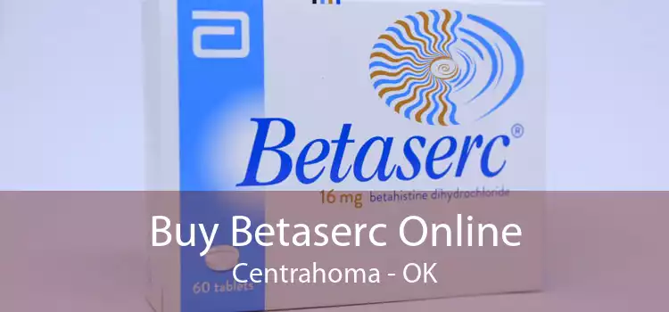 Buy Betaserc Online Centrahoma - OK