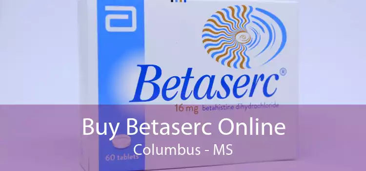 Buy Betaserc Online Columbus - MS