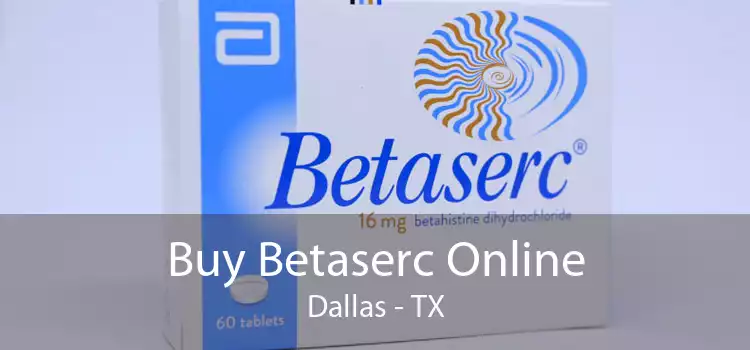 Buy Betaserc Online Dallas - TX